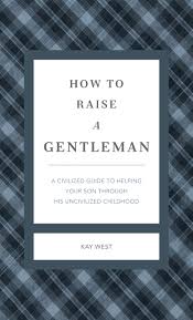 HOW TO RAISE A GENTLEMAN REVISED AND EXPANDED