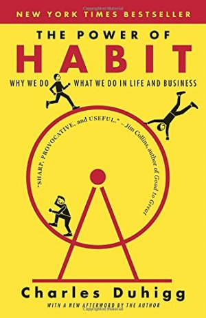 The Power of Habit: Why We Do What We Do, and How to Change