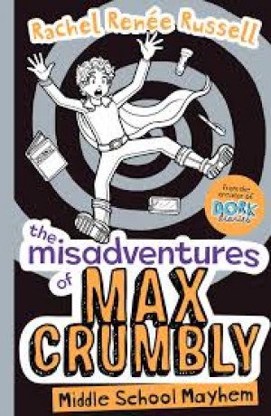THE MISADVENTURE OF MAX CRUMBLY: MIDDLE SCHOOL MAYHEM