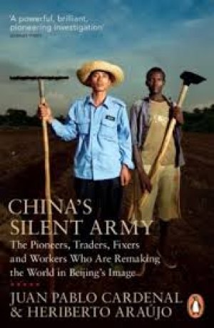 China's Silent Army: The Pioneers, Traders, Fixers and Workers  Who Are remaking the World in Beijing's Image