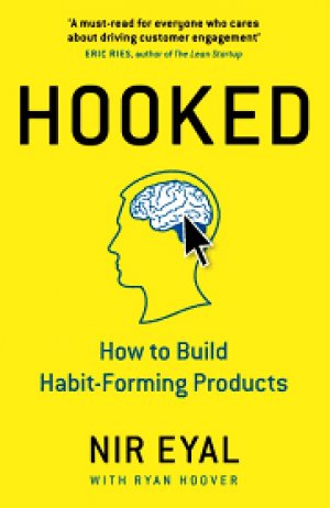 HOOKED (HOW TO BUILD HABIT-FORMING PRODUCTS)