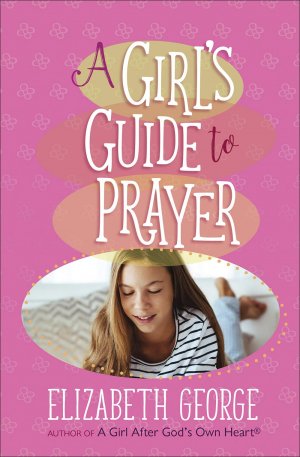 A GIRLS GUIDE TO PRAYER
