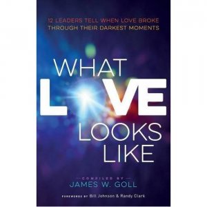 What Love Looks Like: 12 Leaders Tell When Love Broke through Their Darkest Moments