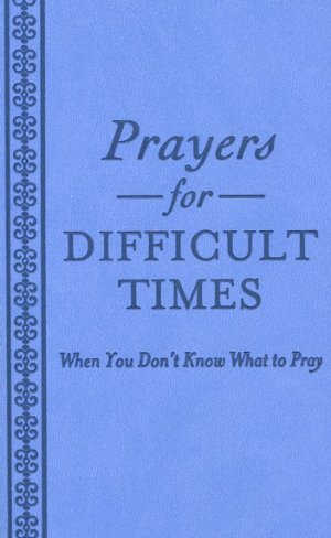 PRAYERS FOR DIFFICULT TIMES