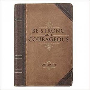 BE STRONG/COURAGEOUS
