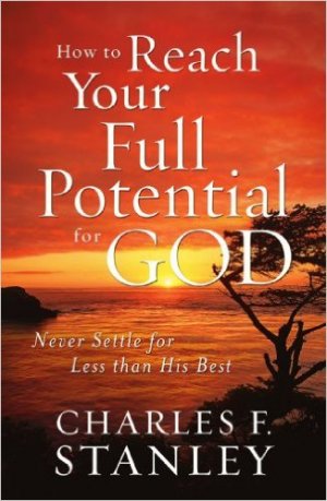HOW TO REACH YOUR FULL POTENTIAL FOR GOD