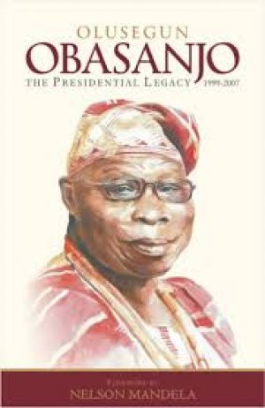 Olusegun Obasanjo; The Presidential Legacy 1999-2007