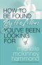 HOW TO BE FOUND BY THE MAN YOU'VE BEEN LOOKING FOR