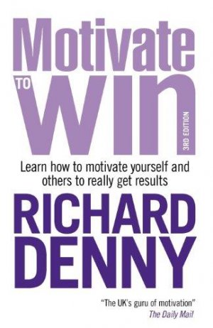 Motivate to Win : How to Motivate Yourself and Others