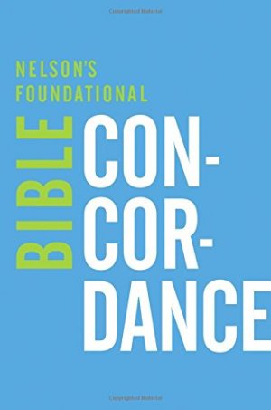 NELSON'S FOUNDATIONAL BIBLE CONCORDANCE