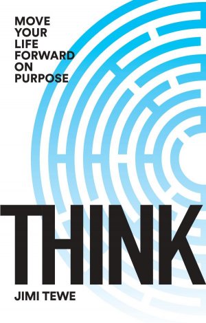 THINK-MOVE YOUR LIFE FORWARD