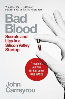 BAD BLOOD: SECRETS AND LIES IN A SILICON VALLEY STARTUP