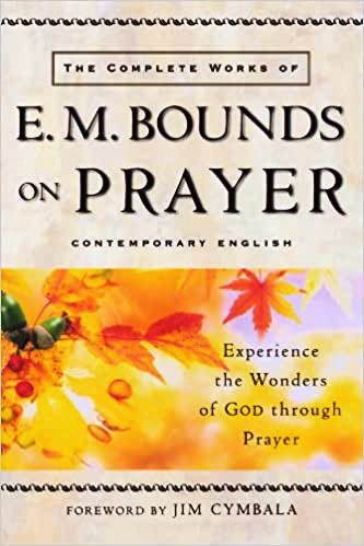 THE COMPLETE WORKS OF E.M. BOUNDS ON PRAYER