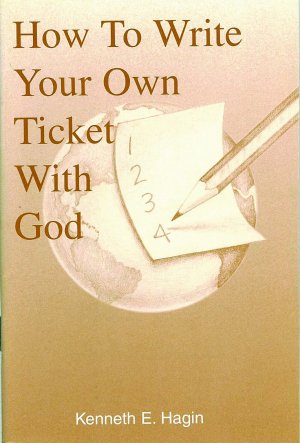 HOW TO WRITE YOUR OWN TICKET WITH GOD