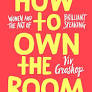 HOW TO OWN THE ROOM