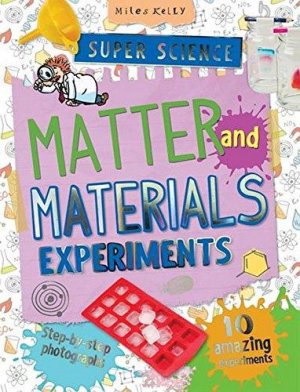 Matter and Materials Super Science Experiments