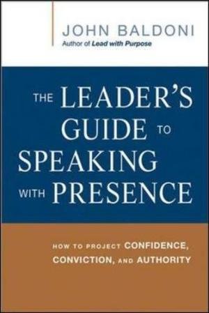 The Leader's Guide to Speaking with Presence