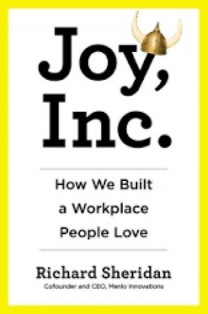 JOY INC: HOW WE BUILT A WORKPLACE PEOPLE LOVE
