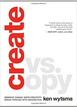 Create vs. Copy: Embrace Change. Ignite Creativity. Break Through with Imagination.
