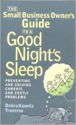 The Small Business Owner's Guide to a Good Night's Sleep: Preventing and Solving Chronic and Costly Problems