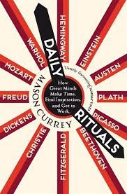 DAILY RITUALS: HOW GREAT MAKE TIME, FIND INSPIRATION, AND GET TO WORK