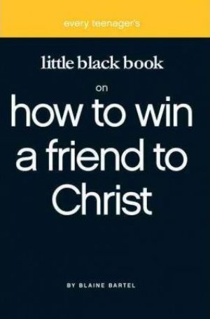 EVERY TEENAGER'S LITTLE BLACK BOOK ON HOW TO WIN A FRIEND TO CHRIST