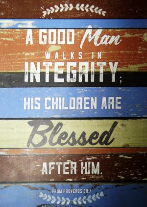A GOOD MAN WALKS IN INTEGRITY