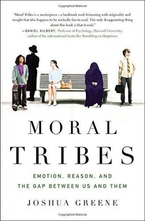 MORAL TRIBES {EMOTION, REASON, AD THE GAP BETWEEN US AND THEM}