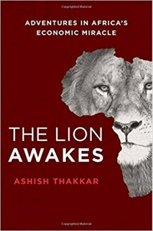 THE LION AWAKES - ADVENTURES IN AFRICA'S ECONOMIC MIRACLE
