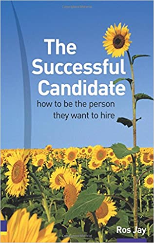 The Successful Candidate: How to be the Person They  want to hire