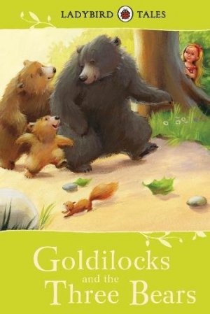 GOLDILOCKS AND THE THREE BEARS