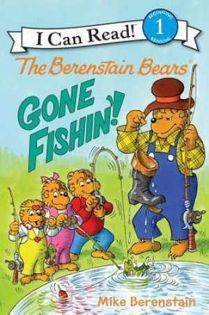 I CAN READ!:THE BERENSTAIN BEARS' GONE FISHIN'!