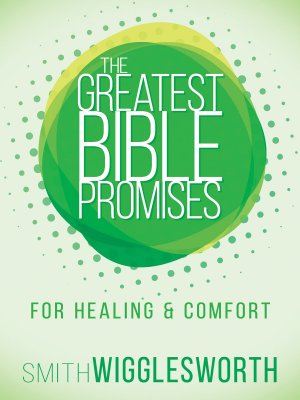 THE GREATEST BIBLE PROMISES FOR HEALING AND COMFORT