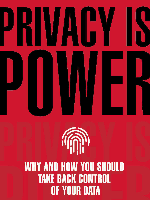 Privacy is Power: Why and How You Should Take Back Control of Your Data