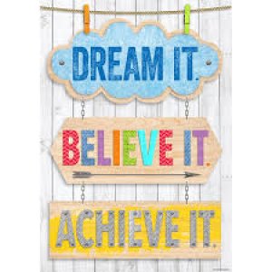 Dream It Believe It Achieve It.
