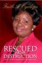 RESCUED FROM DESTRUCTION