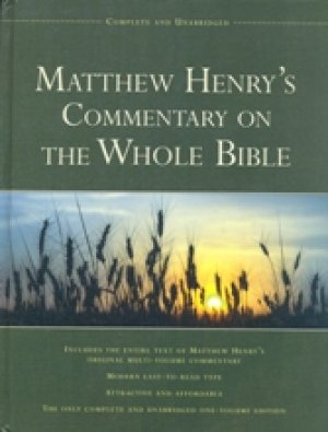 MATTHEW HENRY'S COMMENTARY ON THE WHOLE BIBLE, COMPLETE AND UNABRIDGED