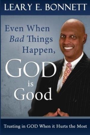 EVEN WHEN BAD THINGS HAPPEN, GOD IS GOOD