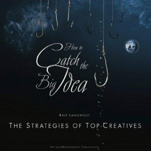 HOW TO CATCH THE BIG IDEA