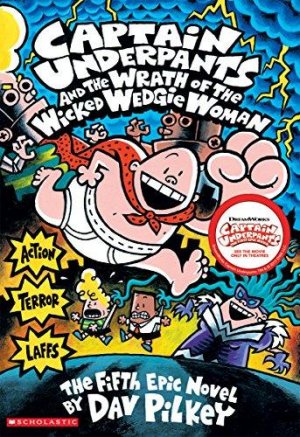 CAPTAIN UNDERPANTS AND THE WRATH OF THE WICKED WEDGIE WOMAN