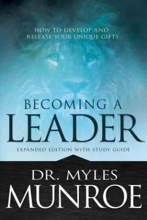 BECOMING A LEADER - HOW TO DEVELOP AND RELEASE YOUR UNIQUE GIFTS