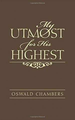 My utmost for His Highest: Selections for the year : the golden book of Oswald Chambers