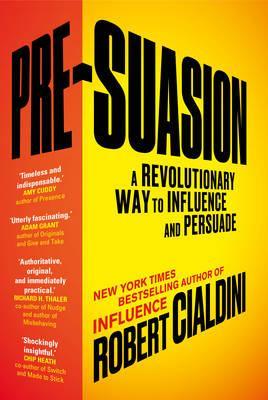PRE-SUATION: A REVOLUTIONARY WAY TO INFLUENCE AND PERSUADE