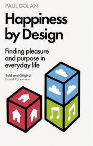 HAPPINESS BY DESIGN: Finding pleasure and purpose in everyday life.