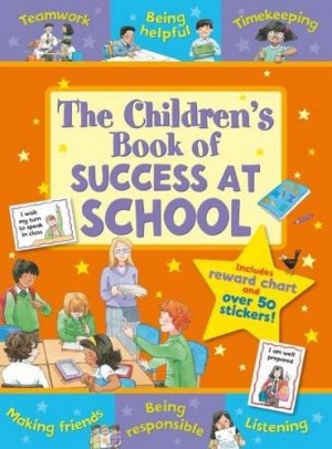 The Children's Book of Success at School: Teamwork, Being Helpful, Listening, Being Responsible, Timekeeping Making Friends