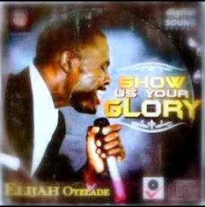 SHOW US YOUR GLORY- ELIJAH OYELADE(CD)