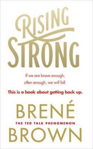 RISING STRONG - IF WE ARE BRAVE ENOUGH, OFTEN ENOUGH, WE WILL FALL