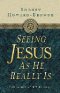 SEEING JESUS AS HE REALLY IS