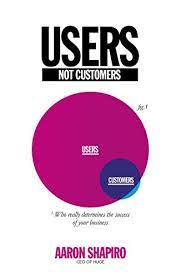 Users, Not Customers: Who Really Determines the Success of your Business