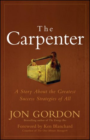 The Carpenter: A Story About the Greatest Success Strategies of All